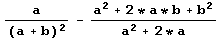 a/(a + b)^2 - (a^2 + 2 * a * b + b^2)/(a^2 + 2 * a)
