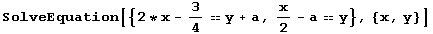 SolveEquation[{2 * x - 3/4y + a, x/2 - ay}, {x, y}]
