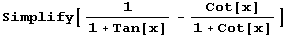 Simplify[1/(1 + Tan[x]) - Cot[x]/(1 + Cot[x])]